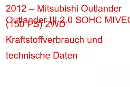 2012 – Mitsubishi Outlander
Outlander III 2.0 SOHC MIVEC (150 PS) 2WD Kraftstoffverbrauch und technische Daten