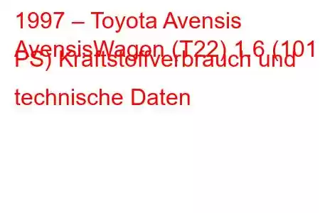 1997 – Toyota Avensis
AvensisWagon (T22) 1.6 (101 PS) Kraftstoffverbrauch und technische Daten