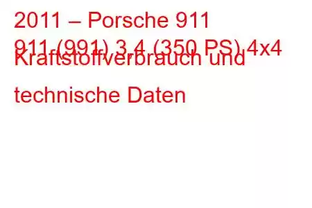 2011 – Porsche 911
911 (991) 3,4 (350 PS) 4x4 Kraftstoffverbrauch und technische Daten