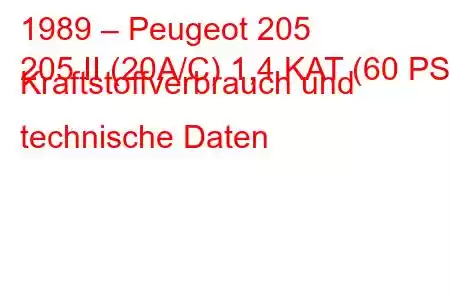 1989 – Peugeot 205
205 II (20A/C) 1,4 KAT (60 PS) Kraftstoffverbrauch und technische Daten