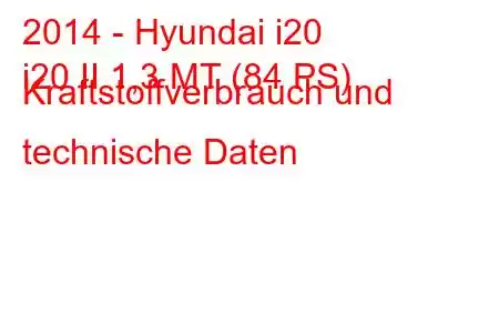 2014 - Hyundai i20
i20 II 1,3 MT (84 PS) Kraftstoffverbrauch und technische Daten