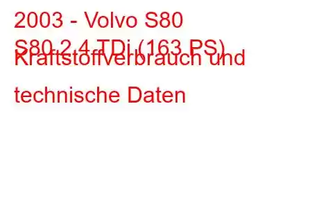 2003 - Volvo S80
S80 2.4 TDi (163 PS) Kraftstoffverbrauch und technische Daten