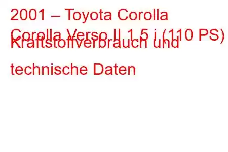 2001 – Toyota Corolla
Corolla Verso II 1.5 i (110 PS) Kraftstoffverbrauch und technische Daten