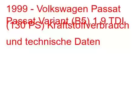 1999 - Volkswagen Passat
Passat Variant (B5) 1.9 TDI (130 PS) Kraftstoffverbrauch und technische Daten