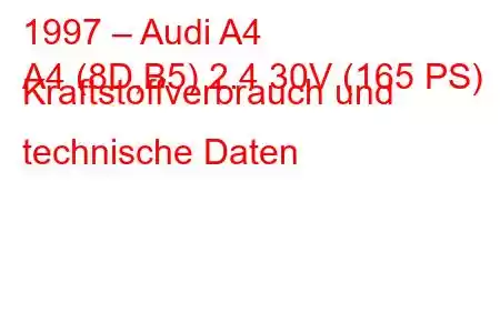 1997 – Audi A4
A4 (8D,B5) 2.4 30V (165 PS) Kraftstoffverbrauch und technische Daten