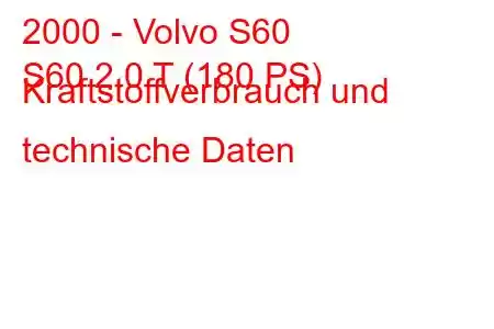 2000 - Volvo S60
S60 2.0 T (180 PS) Kraftstoffverbrauch und technische Daten