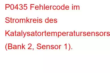 P0435 Fehlercode im Stromkreis des Katalysatortemperatursensors (Bank 2, Sensor 1).