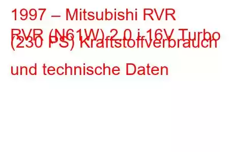 1997 – Mitsubishi RVR
RVR (N61W) 2.0 i 16V Turbo (230 PS) Kraftstoffverbrauch und technische Daten