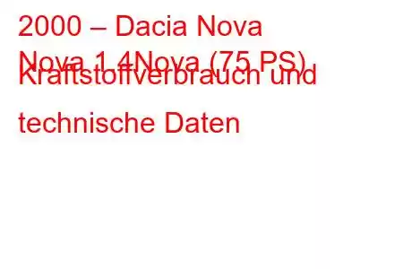 2000 – Dacia Nova
Nova 1.4Nova (75 PS) Kraftstoffverbrauch und technische Daten