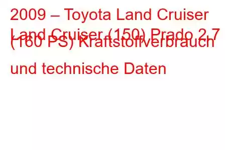 2009 – Toyota Land Cruiser
Land Cruiser (150) Prado 2.7 i (160 PS) Kraftstoffverbrauch und technische Daten