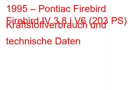 1995 – Pontiac Firebird
Firebird IV 3.8 i V6 (203 PS) Kraftstoffverbrauch und technische Daten