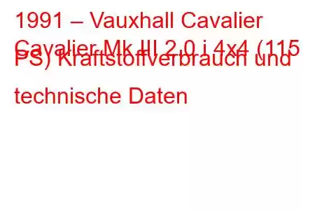 1991 – Vauxhall Cavalier
Cavalier Mk III 2.0 i 4x4 (115 PS) Kraftstoffverbrauch und technische Daten