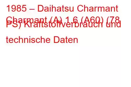 1985 – Daihatsu Charmant
Charmant (A) 1.6 (A60) (78 PS) Kraftstoffverbrauch und technische Daten