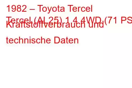 1982 – Toyota Tercel
Tercel (AL25) 1.4 4WD (71 PS) Kraftstoffverbrauch und technische Daten