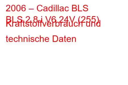 2006 – Cadillac BLS
BLS 2.8 i V6 24V (255) Kraftstoffverbrauch und technische Daten