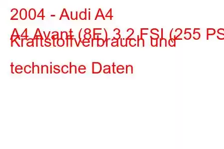 2004 - Audi A4
A4 Avant (8E) 3.2 FSI (255 PS) Kraftstoffverbrauch und technische Daten