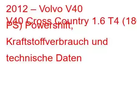 2012 – Volvo V40
V40 Cross Country 1.6 T4 (180 PS) Powershift, Kraftstoffverbrauch und technische Daten