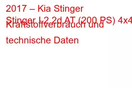 2017 – Kia Stinger
Stinger I 2.2d AT (200 PS) 4x4 Kraftstoffverbrauch und technische Daten