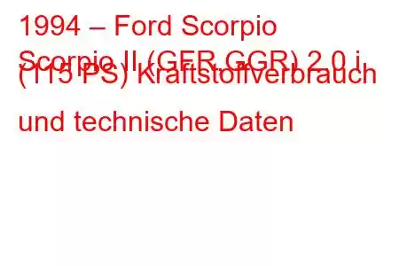 1994 – Ford Scorpio
Scorpio II (GFR,GGR) 2.0 i (115 PS) Kraftstoffverbrauch und technische Daten