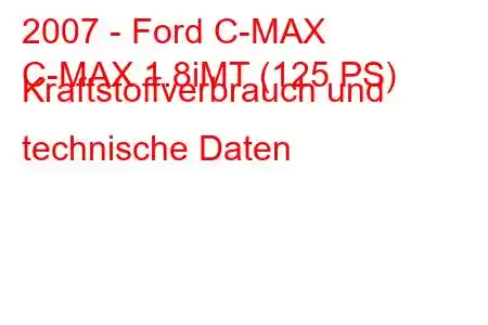 2007 - Ford C-MAX
C-MAX 1.8iMT (125 PS) Kraftstoffverbrauch und technische Daten