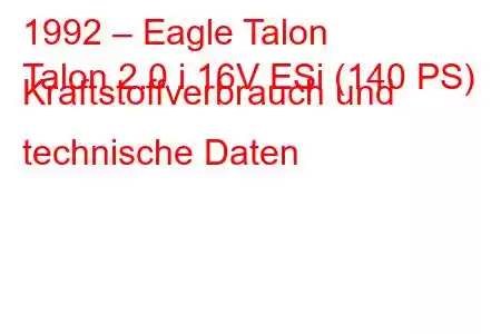 1992 – Eagle Talon
Talon 2.0 i 16V ESi (140 PS) Kraftstoffverbrauch und technische Daten