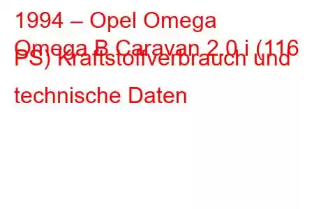 1994 – Opel Omega
Omega B Caravan 2.0 i (116 PS) Kraftstoffverbrauch und technische Daten