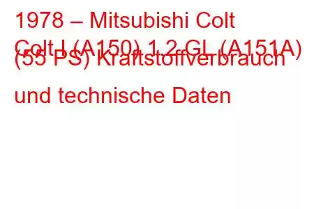 1978 – Mitsubishi Colt
Colt I (A150) 1.2 GL (A151A) (55 PS) Kraftstoffverbrauch und technische Daten