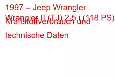 1997 – Jeep Wrangler
Wrangler II (TJ) 2.5 i (118 PS) Kraftstoffverbrauch und technische Daten