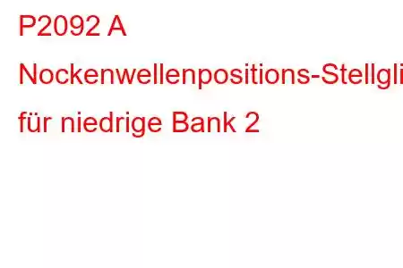 P2092 A Nockenwellenpositions-Stellglied-Steuerkreis-Fehlercode für niedrige Bank 2