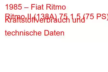 1985 – Fiat Ritmo
Ritmo II (138A) 75 1,5 (75 PS) Kraftstoffverbrauch und technische Daten