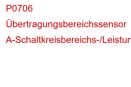 P0706 Übertragungsbereichssensor A-Schaltkreisbereichs-/Leistungsfehlercode