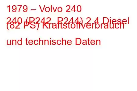 1979 – Volvo 240
240 (P242, P244) 2,4 Diesel (82 PS) Kraftstoffverbrauch und technische Daten