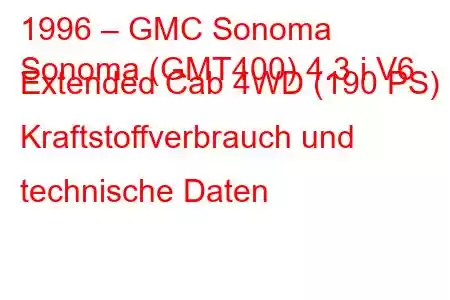 1996 – GMC Sonoma
Sonoma (GMT400) 4.3 i V6 Extended Cab 4WD (190 PS) Kraftstoffverbrauch und technische Daten