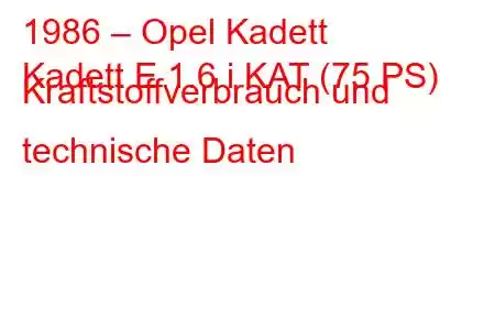 1986 – Opel Kadett
Kadett E 1.6 i KAT (75 PS) Kraftstoffverbrauch und technische Daten