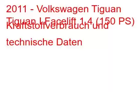 2011 - Volkswagen Tiguan
Tiguan I Facelift 1.4 (150 PS) Kraftstoffverbrauch und technische Daten