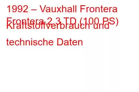 1992 – Vauxhall Frontera
Frontera 2.3 TD (100 PS) Kraftstoffverbrauch und technische Daten