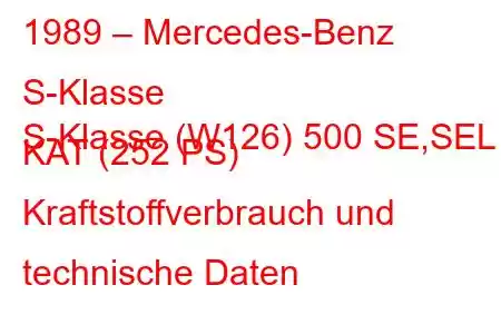 1989 – Mercedes-Benz S-Klasse
S-Klasse (W126) 500 SE,SEL KAT (252 PS) Kraftstoffverbrauch und technische Daten