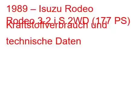 1989 – Isuzu Rodeo
Rodeo 3.2 i S 2WD (177 PS) Kraftstoffverbrauch und technische Daten