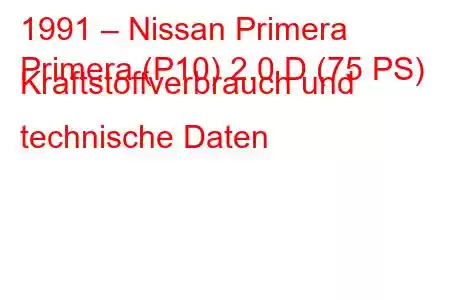 1991 – Nissan Primera
Primera (P10) 2.0 D (75 PS) Kraftstoffverbrauch und technische Daten