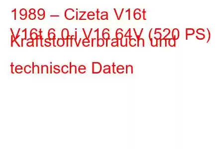 1989 – Cizeta V16t
V16t 6.0 i V16 64V (520 PS) Kraftstoffverbrauch und technische Daten