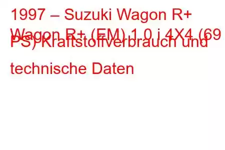 1997 – Suzuki Wagon R+
Wagon R+ (EM) 1.0 i 4X4 (69 PS) Kraftstoffverbrauch und technische Daten