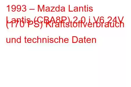 1993 – Mazda Lantis
Lantis (CBA8P) 2.0 i V6 24V (170 PS) Kraftstoffverbrauch und technische Daten