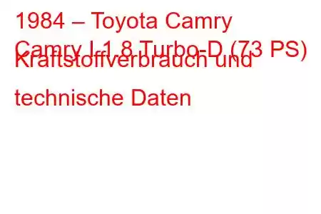 1984 – Toyota Camry
Camry I 1.8 Turbo-D (73 PS) Kraftstoffverbrauch und technische Daten