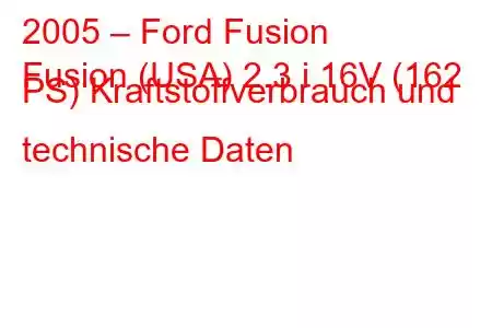 2005 – Ford Fusion
Fusion (USA) 2.3 i 16V (162 PS) Kraftstoffverbrauch und technische Daten