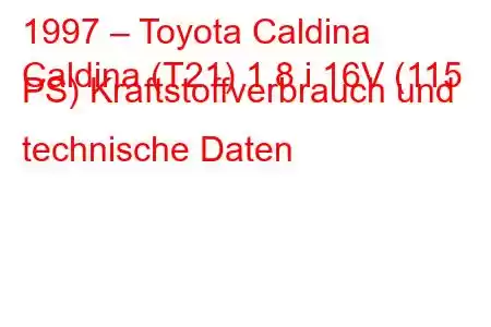 1997 – Toyota Caldina
Caldina (T21) 1.8 i 16V (115 PS) Kraftstoffverbrauch und technische Daten