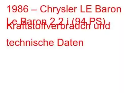 1986 – Chrysler LE Baron
Le Baron 2.2 i (94 PS) Kraftstoffverbrauch und technische Daten