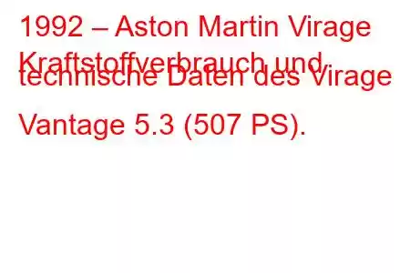 1992 – Aston Martin Virage
Kraftstoffverbrauch und technische Daten des Virage Vantage 5.3 (507 PS).