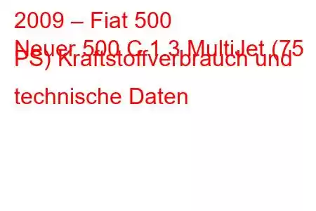 2009 – Fiat 500
Neuer 500 C 1.3 MultiJet (75 PS) Kraftstoffverbrauch und technische Daten