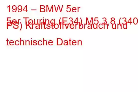 1994 – BMW 5er
5er Touring (E34) M5 3,8 (340 PS) Kraftstoffverbrauch und technische Daten