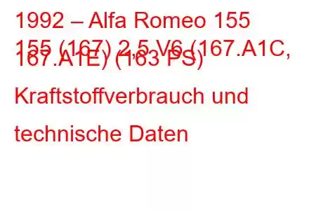 1992 – Alfa Romeo 155
155 (167) 2,5 V6 (167.A1C, 167.A1E) (163 PS) Kraftstoffverbrauch und technische Daten